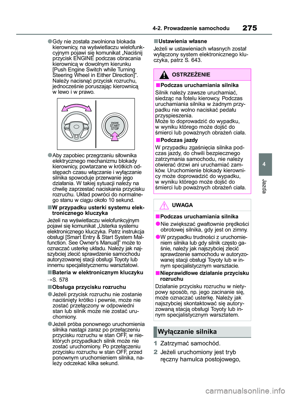 TOYOTA RAV4 2018  Instrukcja obsługi (in Polish) Gdy nie zosta∏a zwolniona blokada
kierownicy, na wyÊwietlaczu wielofunk-
cyjnym pojawi si´ komunikat „NaciÊnij
przycisk ENGINE podczas obracania
kierownicà w dowolnym kierunku
[Push Engine Swi