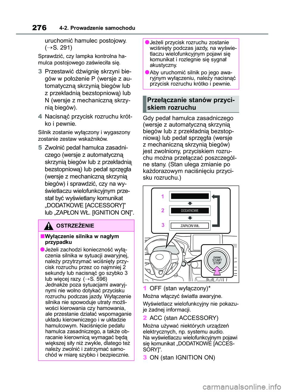 TOYOTA RAV4 2018  Instrukcja obsługi (in Polish) uruchomiç hamulec postojowy.
(
S. 291)
Sprawdziç, czy lampka kontrolna ha-
mulca postojowego zaÊwieci∏a si´.
3Przestawiç dêwigni´ skrzyni bie-
gów w po∏o˝enie P (wersje z au-
tomatycznà