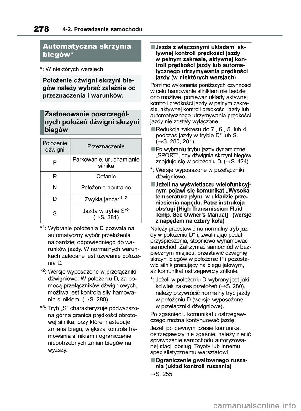 TOYOTA RAV4 2018  Instrukcja obsługi (in Polish) *: W niektórych wersjach
*
1: Wybranie po∏o˝enia D pozwala na
automatyczny wybór prze∏o˝enia
najbardziej odpowiedniego do wa-
runków jazdy. W normalnych warun-
kach zalecane jest u˝ywanie po