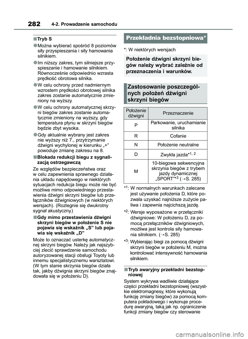 TOYOTA RAV4 2018  Instrukcja obsługi (in Polish) Tryb S
Mo˝na wybieraç spoÊród 8 poziomów
si∏y przyspieszania i si∏y hamowania
silnikiem.
Im ni˝szy zakres, tym silniejsze przy-
spieszanie i hamowanie silnikiem.
RównoczeÊnie odpowiednio w