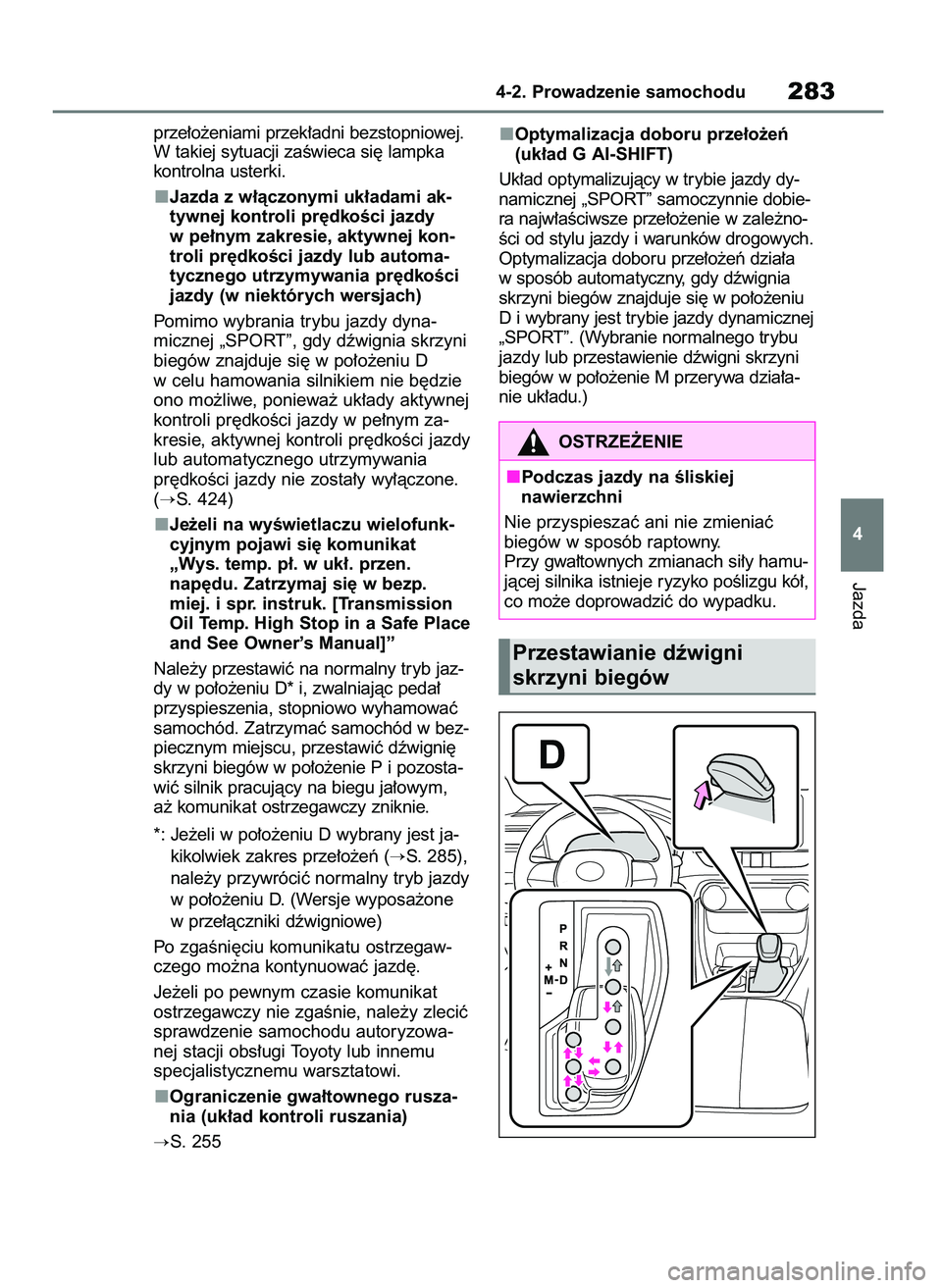 TOYOTA RAV4 2018  Instrukcja obsługi (in Polish) prze∏o˝eniami przek∏adni bezstopniowej.
W takiej sytuacji zaÊwieca si´ lampka
kontrolna usterki.
Jazda z w∏àczonymi uk∏adami ak-
tywnej kontroli pr´dkoÊci jazdy
w pe∏nym zakresie, akty