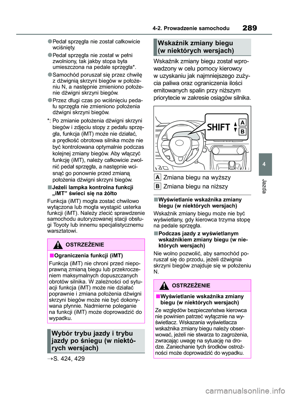 TOYOTA RAV4 2018  Instrukcja obsługi (in Polish) Peda∏ sprz´g∏a nie zosta∏ ca∏kowicie
wciÊni´ty.
Peda∏ sprz´g∏a nie zosta∏ w pe∏ni
zwolniony, tak jakby stopa by∏a
umieszczona na pedale sprz´g∏a*.
Samochód porusza∏ si´ pr