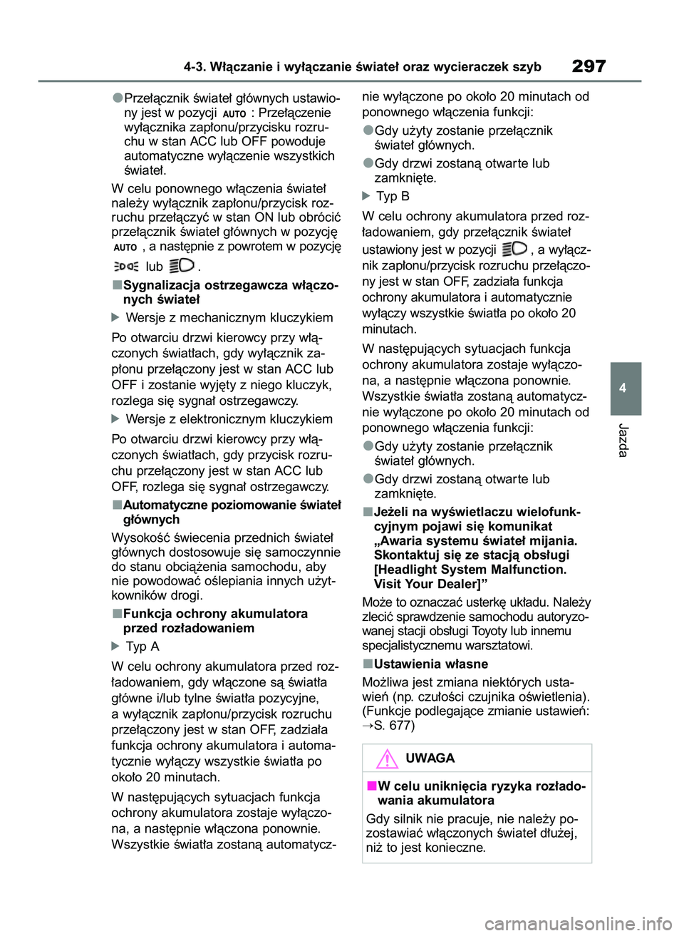 TOYOTA RAV4 2018 Instrukcja obsługi (in Polish) Prze∏àcznik Êwiate∏ g∏ównych ustawio-
ny jest w pozycji : Prze∏àczenie
wy∏àcznika zap∏onu/przycisku rozru-
chu w stan ACC lub OFF powoduje
automatyczne wy∏àczenie wszystkich
Êwia TOYOTA RAV4 2018 Instrukcja obsługi (in Polish) Prze∏àcznik Êwiate∏ g∏ównych ustawio-
ny jest w pozycji : Prze∏àczenie
wy∏àcznika zap∏onu/przycisku rozru-
chu w stan ACC lub OFF powoduje
automatyczne wy∏àczenie wszystkich
Êwia