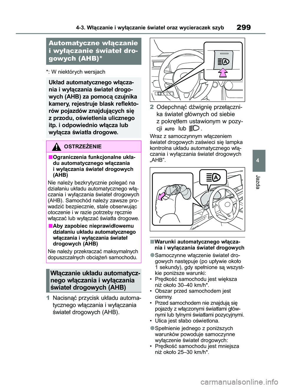 TOYOTA RAV4 2018 Instrukcja obsługi (in Polish) *: W niektórych wersjach
1Nacisnàç przycisk uk∏adu automa-
tycznego w∏àczania i wy∏àczania
Êwiate∏ drogowych (AHB).2Odepchnàç dêwigni´ prze∏àczni-
ka Êwiate∏ g∏ównych od sie TOYOTA RAV4 2018 Instrukcja obsługi (in Polish) *: W niektórych wersjach
1Nacisnàç przycisk uk∏adu automa-
tycznego w∏àczania i wy∏àczania
Êwiate∏ drogowych (AHB).2Odepchnàç dêwigni´ prze∏àczni-
ka Êwiate∏ g∏ównych od sie