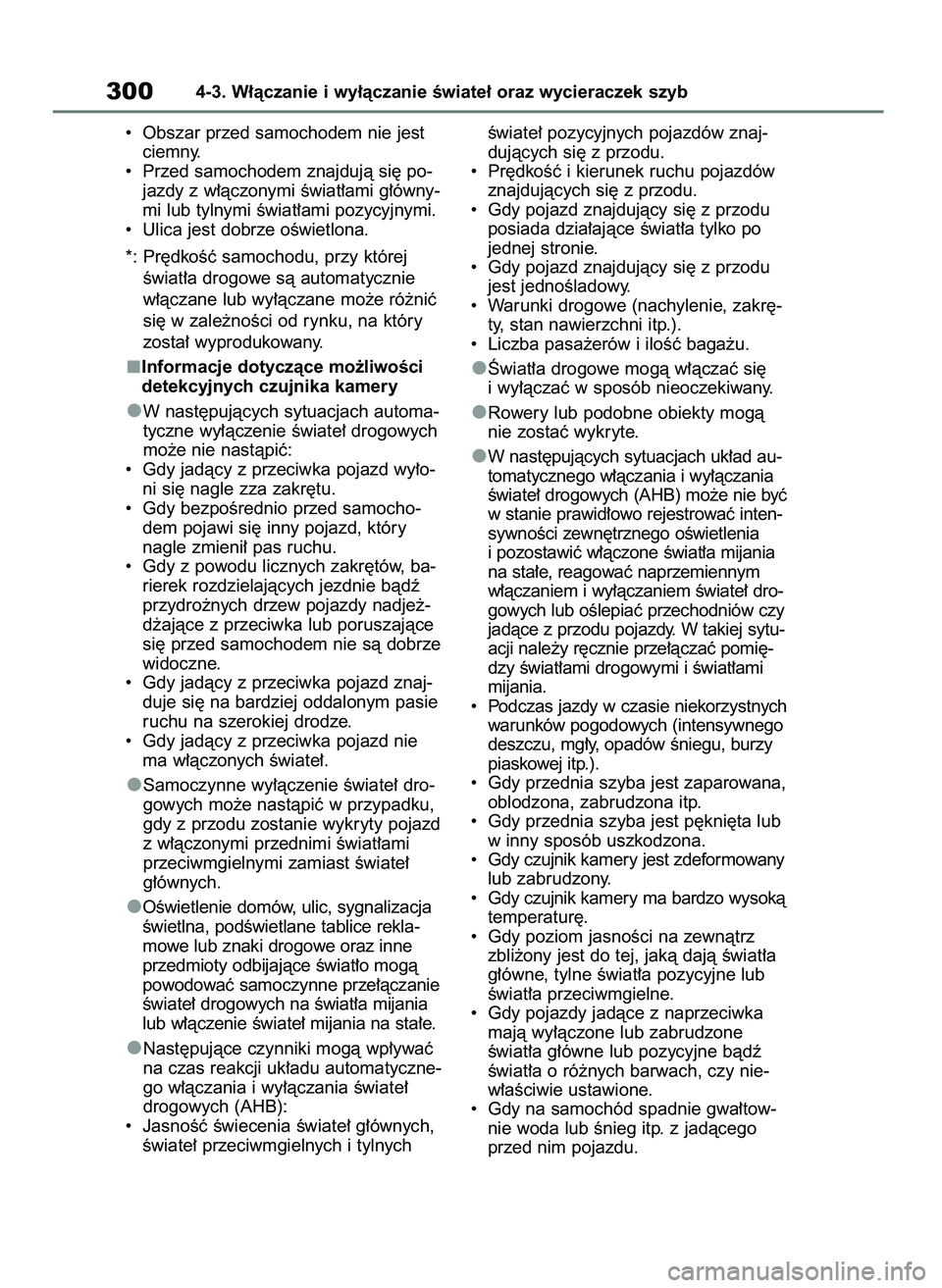 TOYOTA RAV4 2018 Instrukcja obsługi (in Polish) • Obszar przed samochodem nie jest
ciemny.
• Przed samochodem znajdujà si´ po-
jazdy z w∏àczonymi Êwiat∏ami g∏ówny-
mi lub tylnymi Êwiat∏ami pozycyjnymi.
• Ulica jest dobrze oÊ TOYOTA RAV4 2018 Instrukcja obsługi (in Polish) • Obszar przed samochodem nie jest
ciemny.
• Przed samochodem znajdujà si´ po-
jazdy z w∏àczonymi Êwiat∏ami g∏ówny-
mi lub tylnymi Êwiat∏ami pozycyjnymi.
• Ulica jest dobrze oÊ