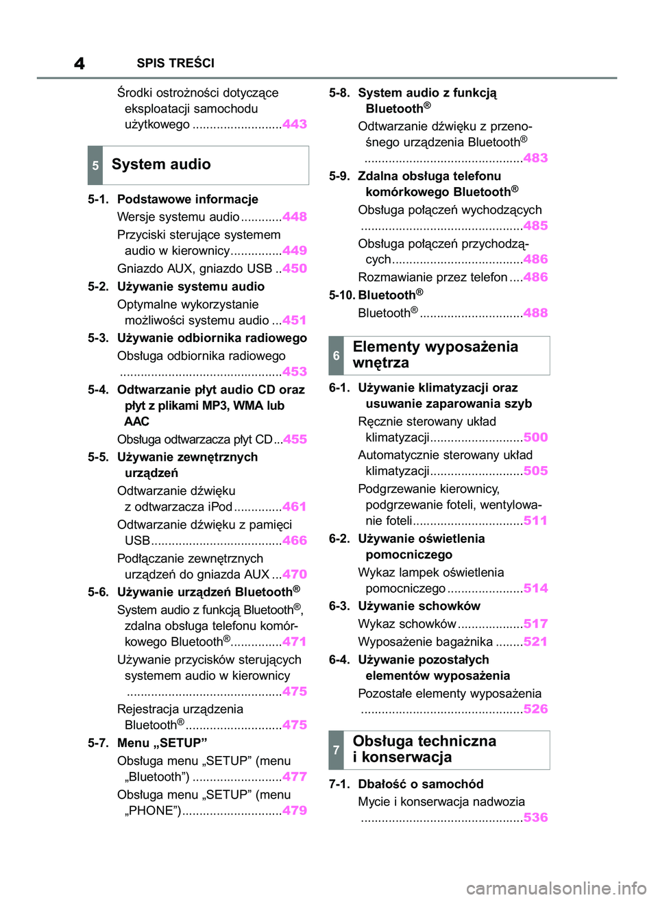 TOYOTA RAV4 2018  Instrukcja obsługi (in Polish) Ârodki ostro˝noÊci dotyczàce 
eksploatacji samochodu 
u˝ytkowego ..........................443
5-1. Podstawowe informacje
Wersje systemu audio ............448
Przyciski sterujàce systemem 
audio