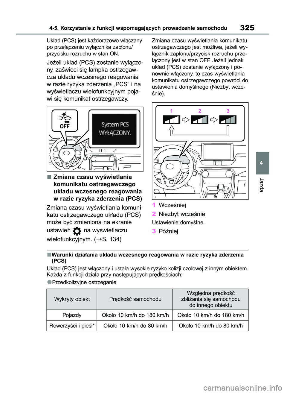 TOYOTA RAV4 2018 Instrukcja obsługi (in Polish) Uk∏ad (PCS) jest ka˝dorazowo w∏àczany
po prze∏àczeniu wy∏àcznika zap∏onu/
przycisku rozruchu w stan ON.
Je˝eli uk∏ad (PCS) zostanie wy∏àczo-
ny, zaÊwieci si´ lampka ostrzegaw-
cz TOYOTA RAV4 2018 Instrukcja obsługi (in Polish) Uk∏ad (PCS) jest ka˝dorazowo w∏àczany
po prze∏àczeniu wy∏àcznika zap∏onu/
przycisku rozruchu w stan ON.
Je˝eli uk∏ad (PCS) zostanie wy∏àczo-
ny, zaÊwieci si´ lampka ostrzegaw-
cz