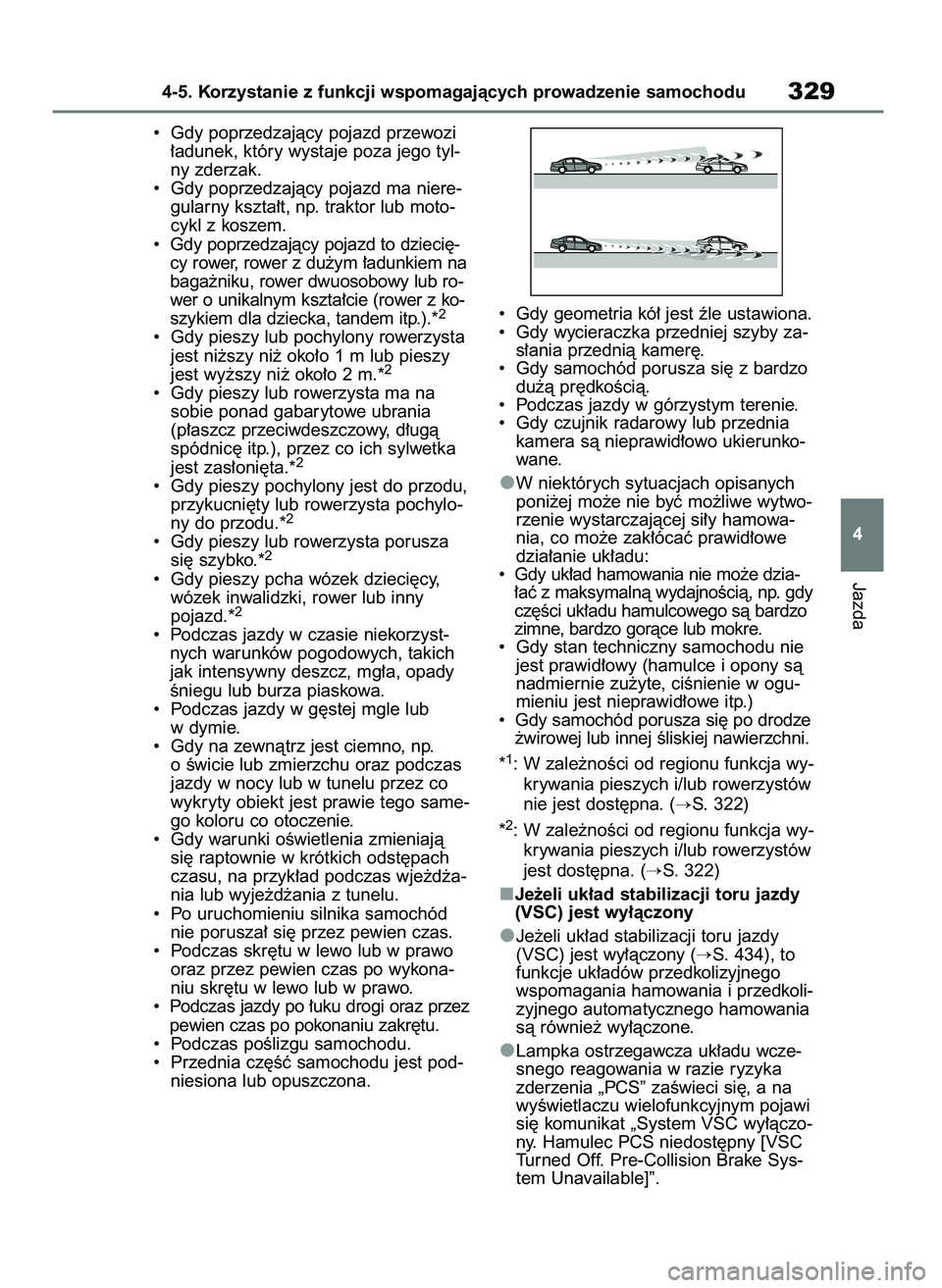 TOYOTA RAV4 2018 Instrukcja obsługi (in Polish) • Gdy poprzedzajàcy pojazd przewozi
∏adunek, który wystaje poza jego tyl-
ny zderzak.
• Gdy poprzedzajàcy pojazd ma niere-
gularny kszta∏t, np. traktor lub moto-
cykl z koszem.
• Gdy p TOYOTA RAV4 2018 Instrukcja obsługi (in Polish) • Gdy poprzedzajàcy pojazd przewozi
∏adunek, który wystaje poza jego tyl-
ny zderzak.
• Gdy poprzedzajàcy pojazd ma niere-
gularny kszta∏t, np. traktor lub moto-
cykl z koszem.
• Gdy p