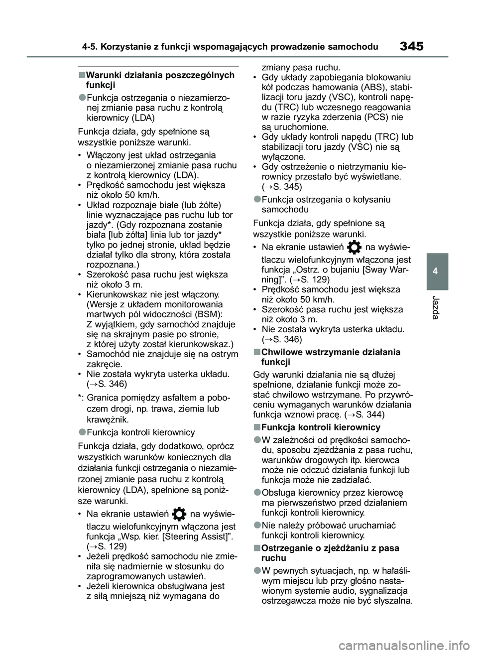 TOYOTA RAV4 2018 Instrukcja obsługi (in Polish) Warunki dzia∏ania poszczególnych
funkcji
Funkcja ostrzegania o niezamierzo-
nej zmianie pasa ruchu z kontrolà
kierownicy (LDA)
Funkcja dzia∏a, gdy spe∏nione sà
wszystkie poni˝sze warunki.
TOYOTA RAV4 2018 Instrukcja obsługi (in Polish) Warunki dzia∏ania poszczególnych
funkcji
Funkcja ostrzegania o niezamierzo-
nej zmianie pasa ruchu z kontrolà
kierownicy (LDA)
Funkcja dzia∏a, gdy spe∏nione sà
wszystkie poni˝sze warunki.