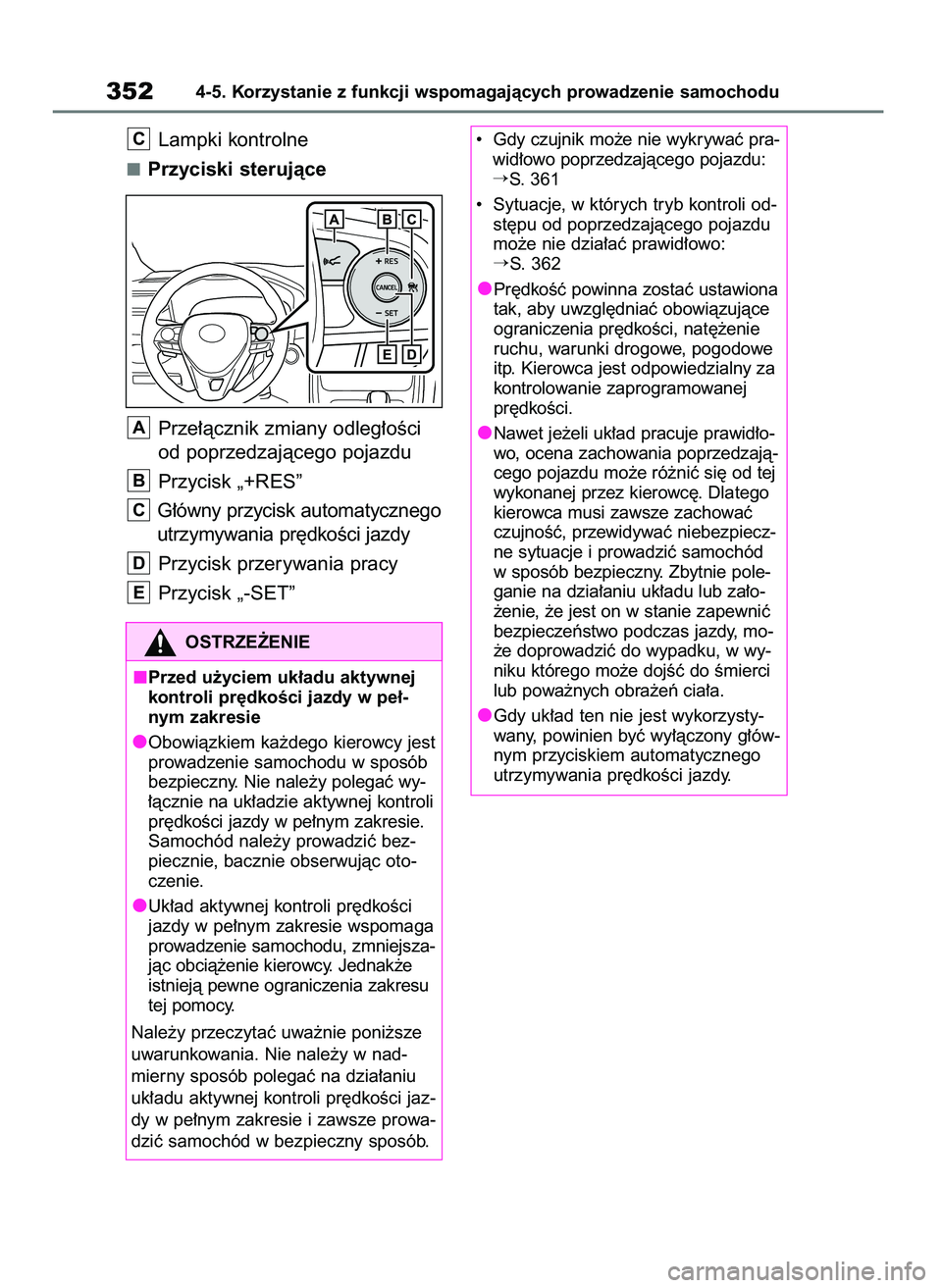TOYOTA RAV4 2018  Instrukcja obsługi (in Polish) Lampki kontrolne
Przyciski sterujàce
Prze∏àcznik zmiany odleg∏oÊci
od poprzedzajàcego pojazdu
Przycisk „+RES”
G∏ówny przycisk automatycznego
utrzymywania pr´dkoÊci jazdy
Przycisk prze