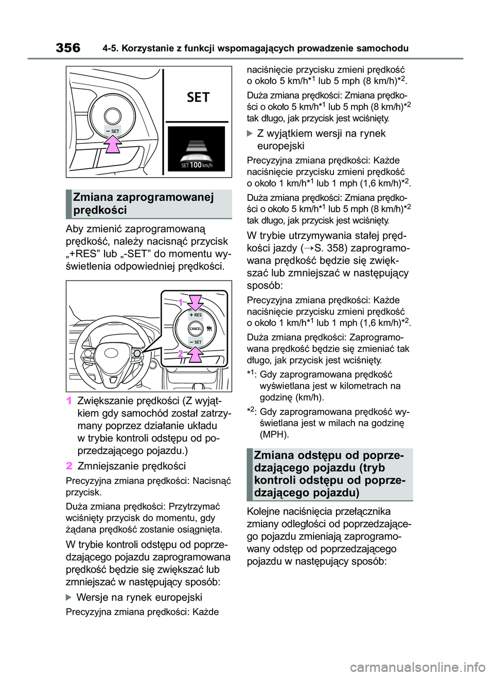 TOYOTA RAV4 2018  Instrukcja obsługi (in Polish) Aby zmieniç zaprogramowanà
pr´dkoÊç, nale˝y nacisnàç przycisk
„+RES” lub „-SET” do momentu wy-
Êwietlenia odpowiedniej pr´dkoÊci.
1Zwi´kszanie pr´dkoÊci (Z wyjàt-
kiem gdy samoc