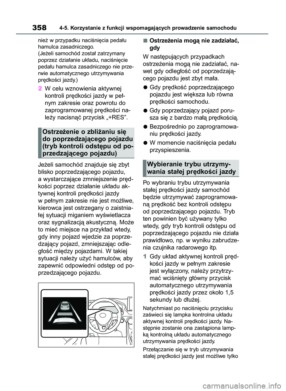 TOYOTA RAV4 2018  Instrukcja obsługi (in Polish) nie˝ w przypadku naciÊni´cia peda∏u
hamulca zasadniczego.
(Je˝eli samochód zosta∏ zatrzymany
poprzez dzia∏anie uk∏adu, naciÊni´cie
peda∏u hamulca zasadniczego nie prze-
rwie automatyc
