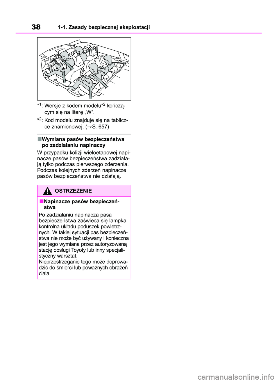 TOYOTA RAV4 2018  Instrukcja obsługi (in Polish) *1: Wersje z kodem modelu*2koƒczà-
cym si´ na liter´ „W”.
*
2: Kod modelu znajduje si´ na tablicz-
ce znamionowej. (
S. 657)
Wymiana pasów bezpieczeƒstwa
po zadzia∏aniu napinaczy
W przyp