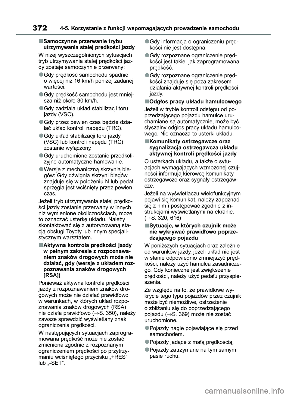 TOYOTA RAV4 2018 Instrukcja obsługi (in Polish) Samoczynne przerwanie trybu
utrzymywania sta∏ej pr´dkoÊci jazdy
W ni˝ej wyszczególnionych sytuacjach
tryb utrzymywania sta∏ej pr´dkoÊci jaz-
dy zostaje samoczynnie przerwany:
Gdy pr´dkoÊç TOYOTA RAV4 2018 Instrukcja obsługi (in Polish) Samoczynne przerwanie trybu
utrzymywania sta∏ej pr´dkoÊci jazdy
W ni˝ej wyszczególnionych sytuacjach
tryb utrzymywania sta∏ej pr´dkoÊci jaz-
dy zostaje samoczynnie przerwany:
Gdy pr´dkoÊç