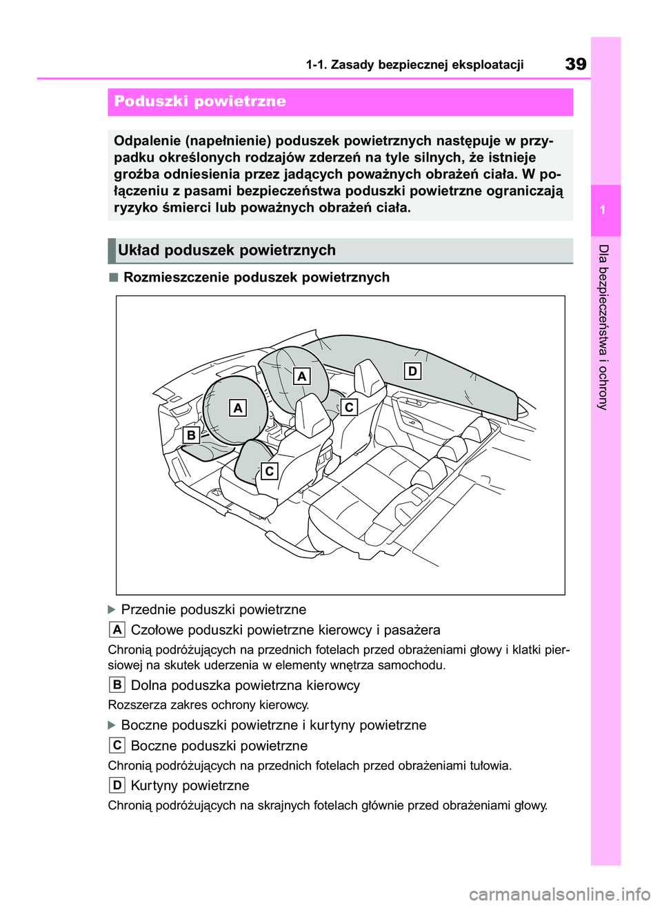 TOYOTA RAV4 2018  Instrukcja obsługi (in Polish) Rozmieszczenie poduszek powietrznych
óPrzednie poduszki powietrzne
Czo∏owe poduszki powietrzne kierowcy i pasa˝era
Chronià podró˝ujàcych na przednich fotelach przed obra˝eniami g∏owy i klat