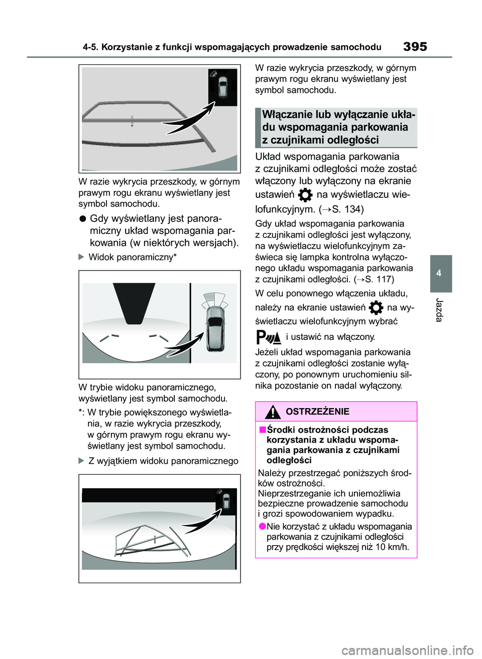 TOYOTA RAV4 2018  Instrukcja obsługi (in Polish) W razie wykrycia przeszkody, w górnym
prawym rogu ekranu wyÊwietlany jest
symbol samochodu.
Gdy wyÊwietlany jest panora-
miczny uk∏ad wspomagania par-
kowania (w niektórych wersjach).
óWidok pa
