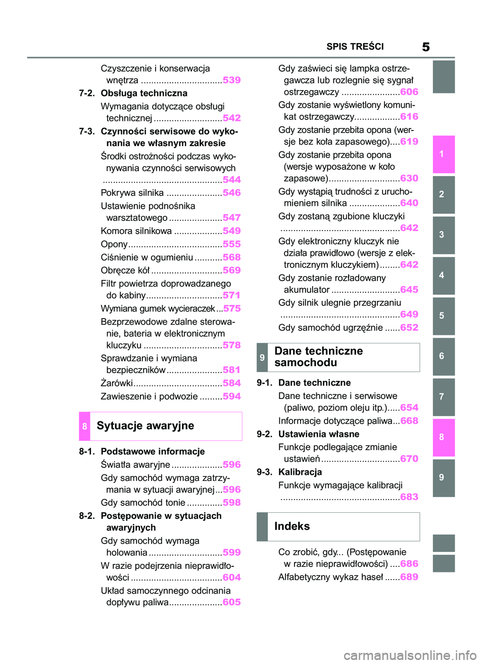 TOYOTA RAV4 2018  Instrukcja obsługi (in Polish) Czyszczenie i konserwacja 
wn´trza ................................539
7-2. Obs∏uga techniczna
Wymagania dotyczàce obs∏ugi 
technicznej ...........................542
7-3. CzynnoÊci serwisowe d