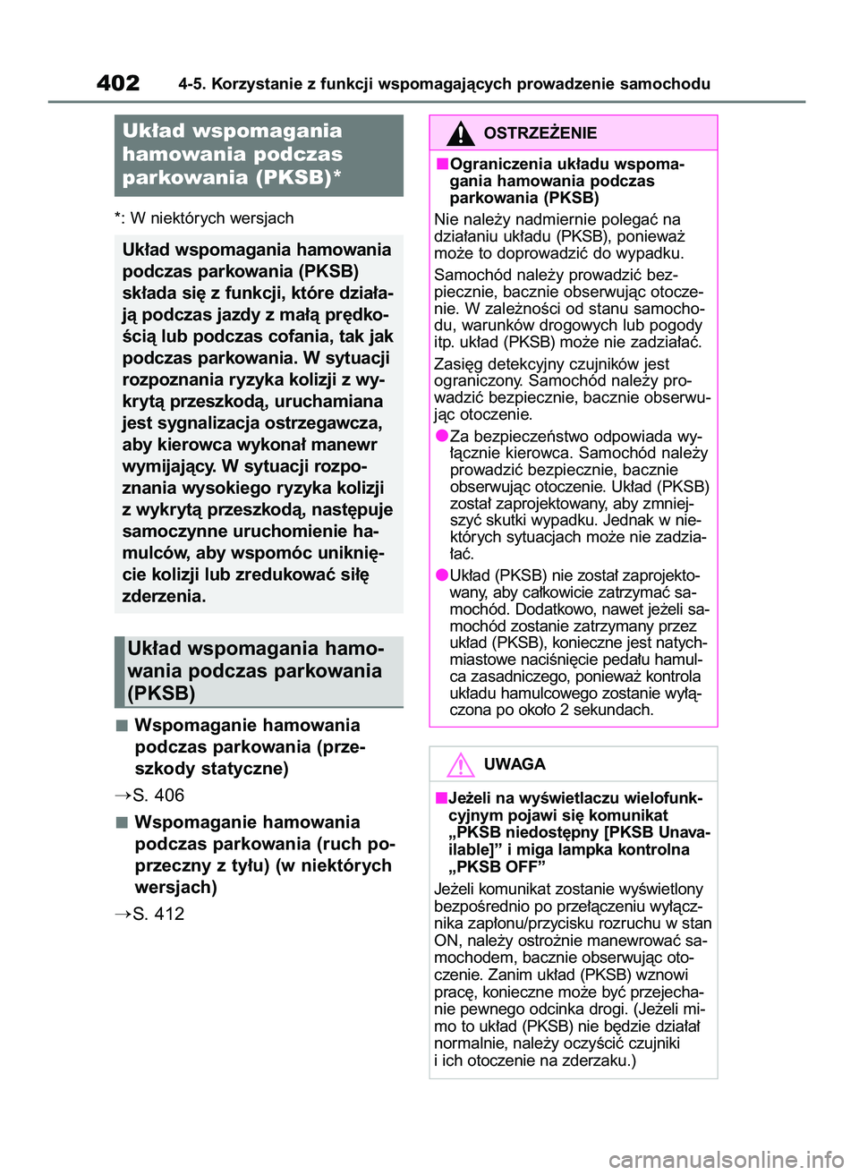 TOYOTA RAV4 2018  Instrukcja obsługi (in Polish) *: W niektórych wersjach
Wspomaganie hamowania
podczas parkowania (prze-
szkody statyczne) 
S. 406
Wspomaganie hamowania
podczas parkowania (ruch po-
przeczny z ty∏u) (w niektórych
wersjach)
S. 