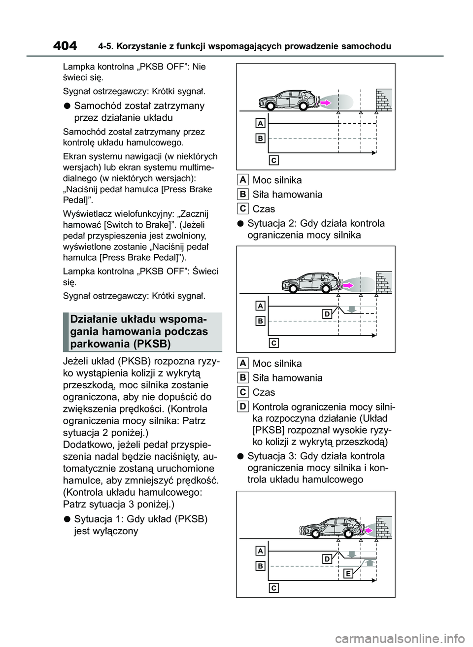 TOYOTA RAV4 2018  Instrukcja obsługi (in Polish) Lampka kontrolna „PKSB OFF”: Nie
Êwieci si´.
Sygna∏ ostrzegawczy: Krótki sygna∏.
Samochód zosta∏ zatrzymany
przez dzia∏anie uk∏adu
Samochód zosta∏ zatrzymany przez
kontrol´ uk∏