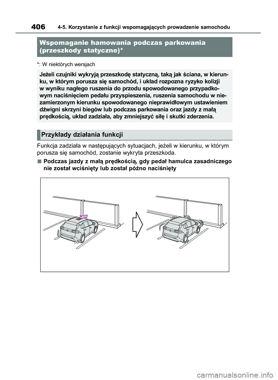 TOYOTA RAV4 2018  Instrukcja obsługi (in Polish) *: W niektórych wersjach
Funkcja zadzia∏a w nast´pujàcych sytuacjach, je˝eli w kierunku, w którym
porusza si´ samochód, zostanie wykryta przeszkoda.
Podczas jazdy z ma∏à pr´dkoÊcià, gdy