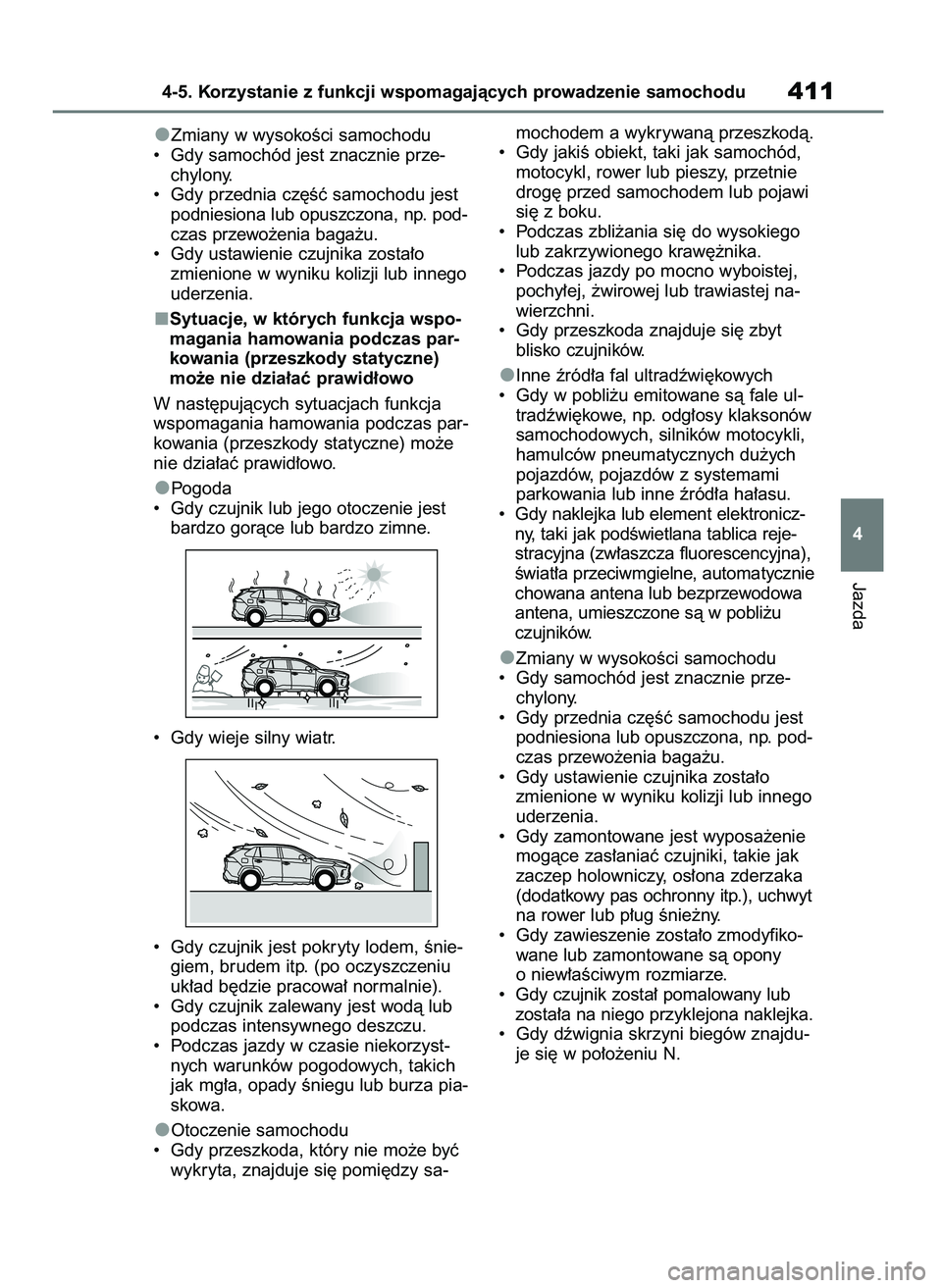 TOYOTA RAV4 2018  Instrukcja obsługi (in Polish) Zmiany w wysokoÊci samochodu
•  Gdy samochód jest znacznie prze-
chylony.
•  Gdy przednia cz´Êç samochodu jest
podniesiona lub opuszczona, np. pod-
czas przewo˝enia baga˝u.
•  Gdy ustawie