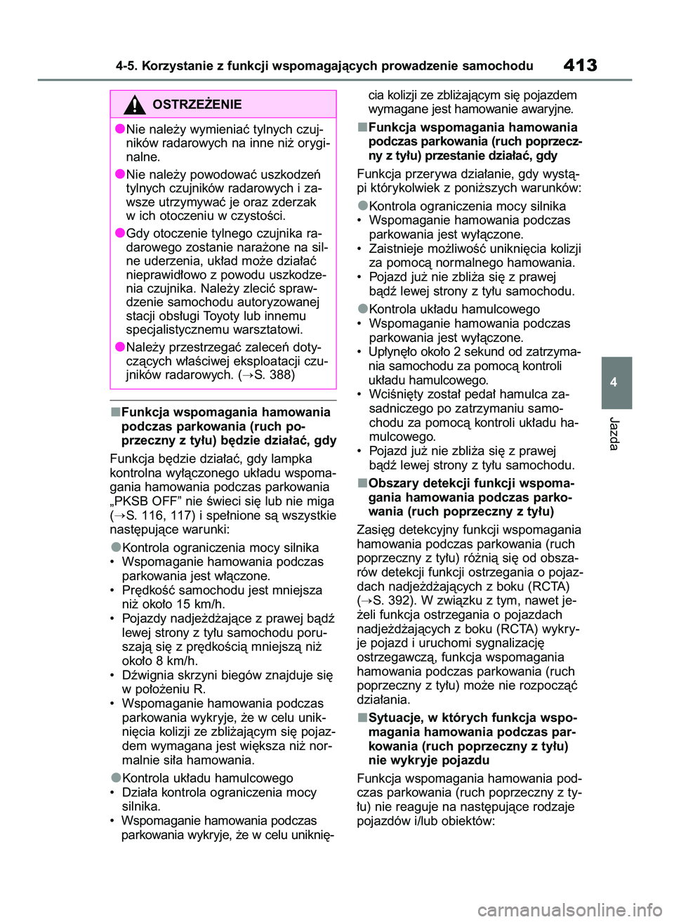 TOYOTA RAV4 2018  Instrukcja obsługi (in Polish) Funkcja wspomagania hamowania
podczas parkowania (ruch po-
przeczny z ty∏u) b´dzie dzia∏aç, gdy
Funkcja b´dzie dzia∏aç, gdy lampka
kontrolna wy∏àczonego uk∏adu wspoma-
gania hamowania p