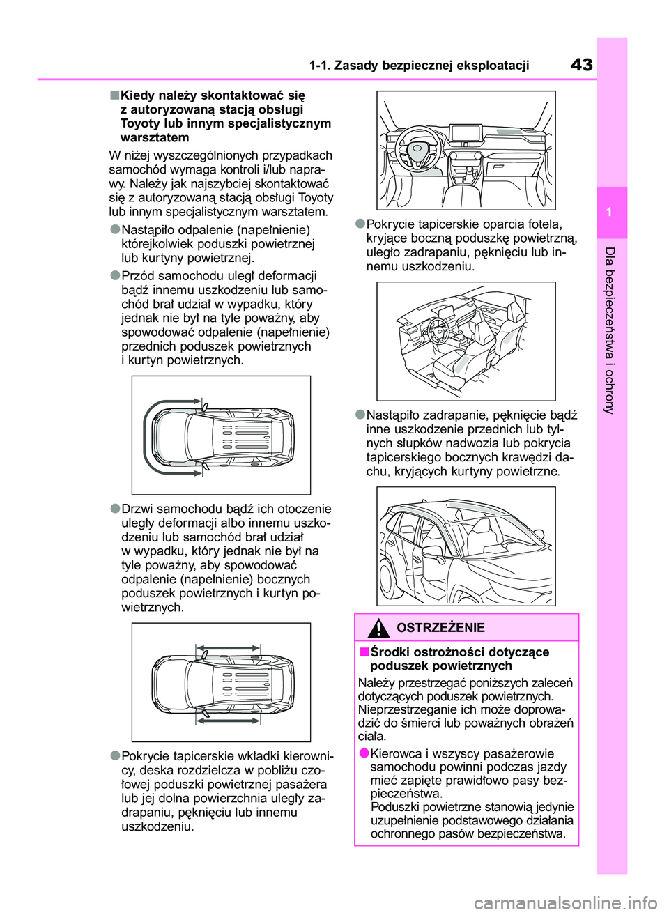 TOYOTA RAV4 2018 Instrukcja obsługi (in Polish) Kiedy nale˝y skontaktowaç si´
z autoryzowanà stacjà obs∏ugi
Toyoty lub innym specjalistycznym
warsztatem
W ni˝ej wyszczególnionych przypadkach
samochód wymaga kontroli i/lub napra-
wy. Nale TOYOTA RAV4 2018 Instrukcja obsługi (in Polish) Kiedy nale˝y skontaktowaç si´
z autoryzowanà stacjà obs∏ugi
Toyoty lub innym specjalistycznym
warsztatem
W ni˝ej wyszczególnionych przypadkach
samochód wymaga kontroli i/lub napra-
wy. Nale