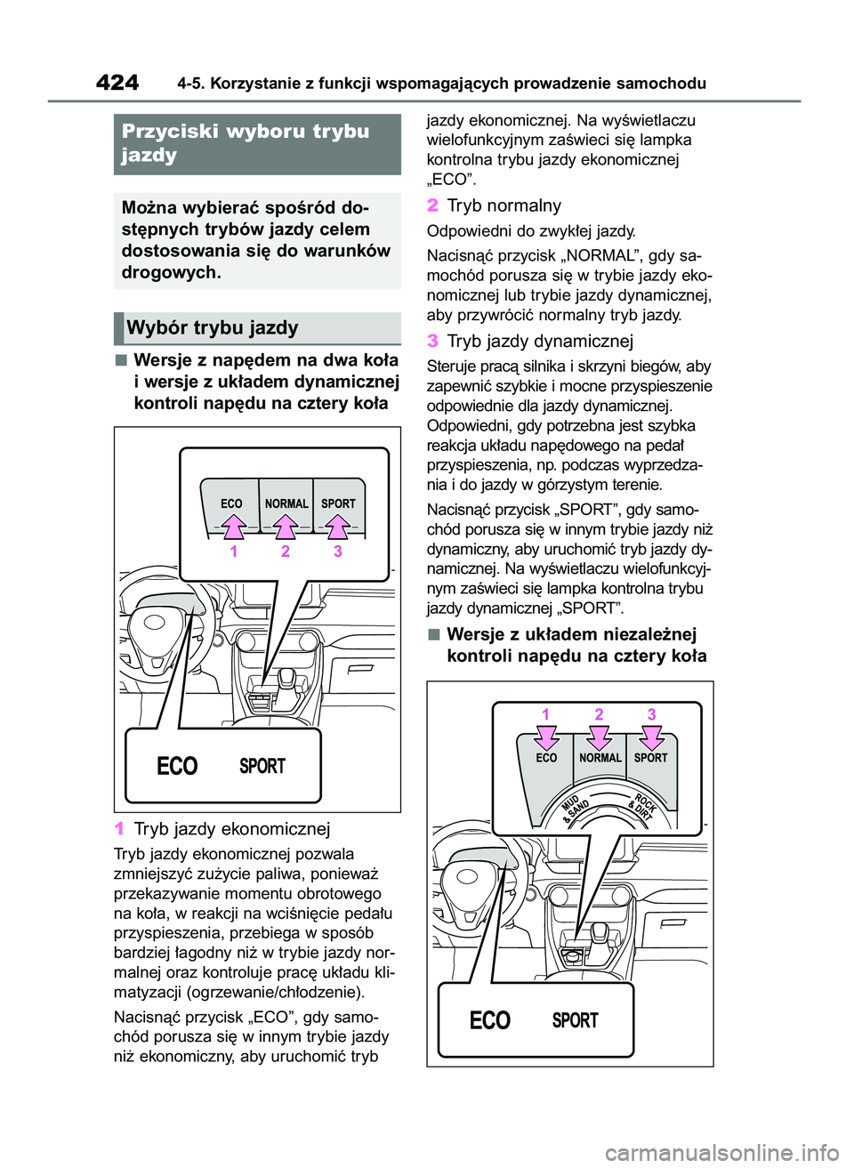TOYOTA RAV4 2018  Instrukcja obsługi (in Polish) Wersje z nap´dem na dwa ko∏a
i wersje z uk∏adem dynamicznej
kontroli nap´du na cztery ko∏a
1Tryb jazdy ekonomicznej
Tryb jazdy ekonomicznej pozwala
zmniejszyç zu˝ycie paliwa, poniewa˝
przek