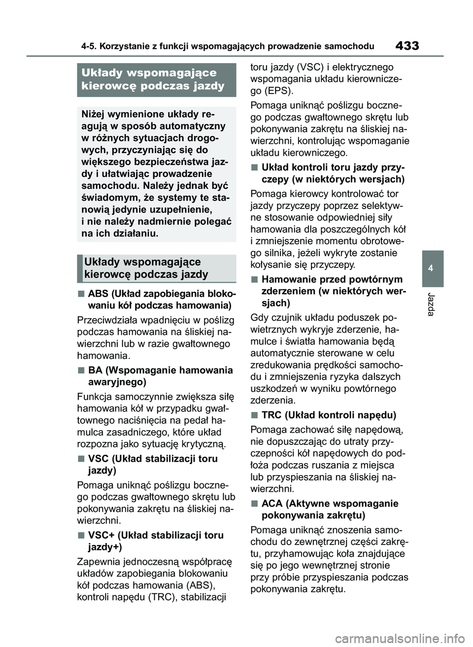 TOYOTA RAV4 2018  Instrukcja obsługi (in Polish) ABS (Uk∏ad zapobiegania bloko-
waniu kó∏ podczas hamowania)
Przeciwdzia∏a wpadni´ciu w poÊlizg
podczas hamowania na Êliskiej na-
wierzchni lub w razie gwa∏townego
hamowania.
BA (Wspomagani