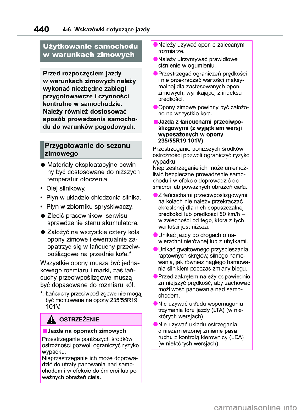 TOYOTA RAV4 2018  Instrukcja obsługi (in Polish) Materia∏y eksploatacyjne powin-
ny byç dostosowane do ni˝szych
temperatur otoczenia.
•  Olej silnikowy.
•  P∏yn w uk∏adzie ch∏odzenia silnika.
•  P∏yn w zbiorniku spryskiwaczy.
Zleci