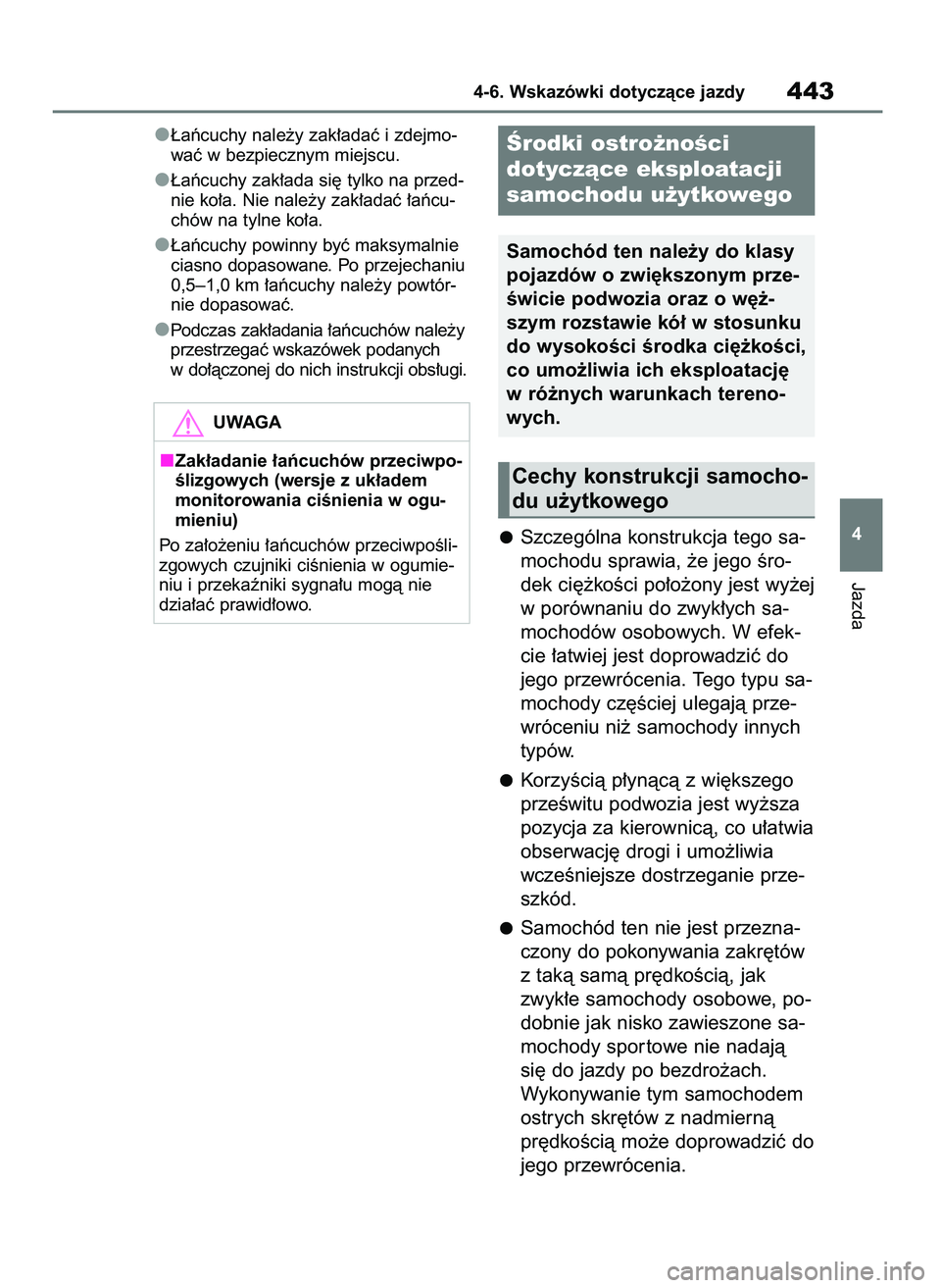 TOYOTA RAV4 2018  Instrukcja obsługi (in Polish) ¸aƒcuchy nale˝y zak∏adaç i zdejmo-
waç w bezpiecznym miejscu.
¸aƒcuchy zak∏ada si´ tylko na przed-
nie ko∏a. Nie nale˝y zak∏adaç ∏aƒcu-
chów na tylne ko∏a.
¸aƒcuchy powinny b