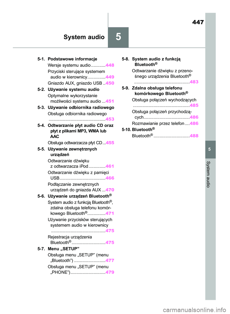 TOYOTA RAV4 2018  Instrukcja obsługi (in Polish) 5
5-1. Podstawowe informacje
Wersje systemu audio ............448
Przyciski sterujàce systemem 
audio w kierownicy ...............449
Gniazdo AUX, gniazdo USB ..450
5-2. U˝ywanie systemu audio
Optym