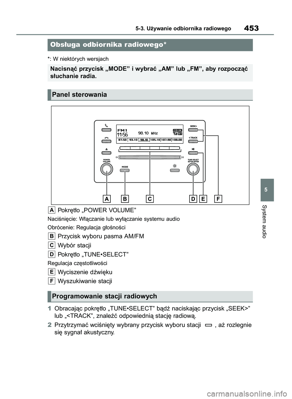TOYOTA RAV4 2018  Instrukcja obsługi (in Polish) *: W niektórych wersjach
Pokr´t∏o „POWER VOLUME”
NaciÊni´cie: W∏àczanie lub wy∏àczanie systemu audio
Obrócenie: Regulacja g∏oÊnoÊci
Przycisk wyboru pasma AM/FM
Wybór stacji
Pokr