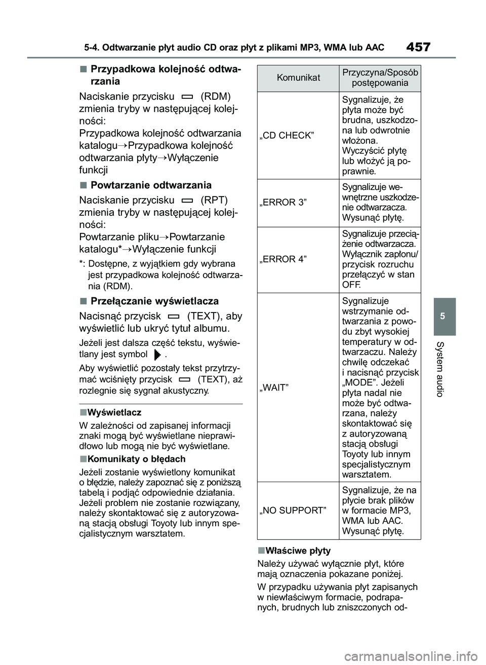 TOYOTA RAV4 2018  Instrukcja obsługi (in Polish) Przypadkowa kolejnoÊç odtwa-
rzania
Naciskanie przycisku  (RDM)
zmienia tryby w nast´pujàcej kolej-
noÊci:
Przypadkowa kolejnoÊç odtwarzania
katalogu
Przypadkowa kolejnoÊç
odtwarzania p∏yt