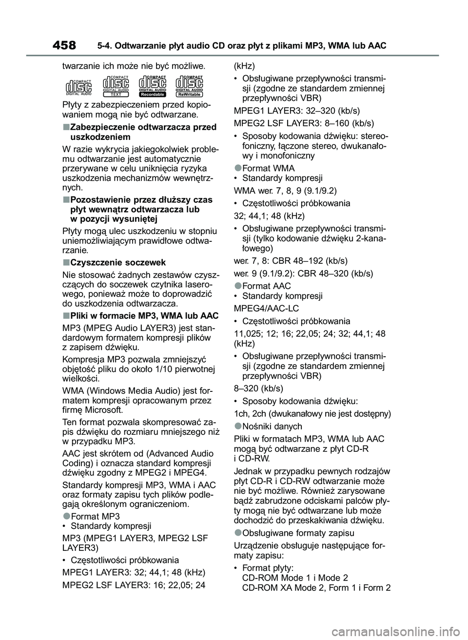 TOYOTA RAV4 2018  Instrukcja obsługi (in Polish) twarzanie ich mo˝e nie byç mo˝liwe.
P∏yty z zabezpieczeniem przed kopio-
waniem mogà nie byç odtwarzane.
Zabezpieczenie odtwarzacza przed
uszkodzeniem
W razie wykrycia jakiegokolwiek proble-
mu