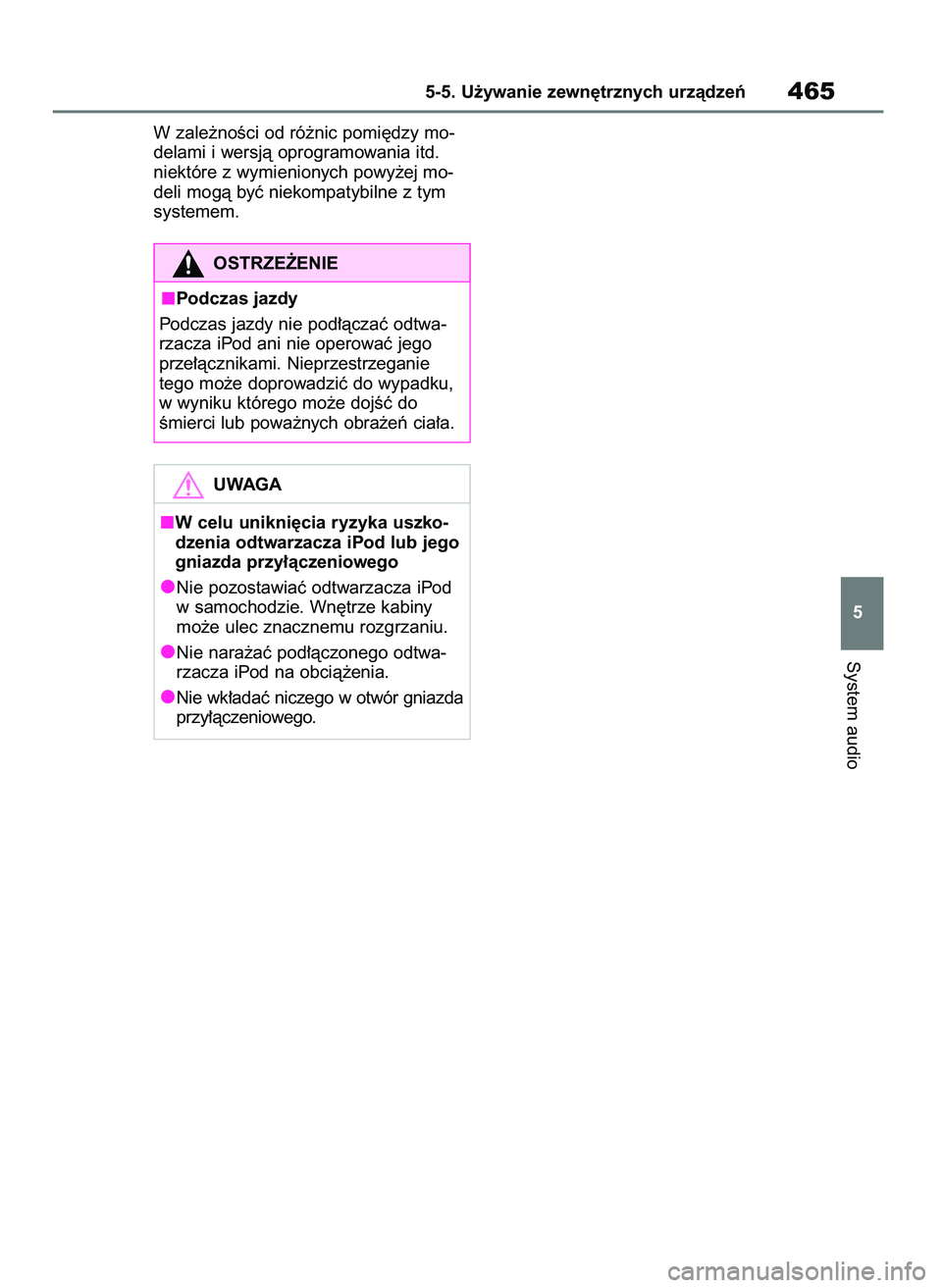TOYOTA RAV4 2018  Instrukcja obsługi (in Polish) W zale˝noÊci od ró˝nic pomi´dzy mo-
delami i wersjà oprogramowania itd.
niektóre z wymienionych powy˝ej mo-
deli mogà byç niekompatybilne z tym
systemem.
System audio
5-5. U˝ywanie zewn´tr