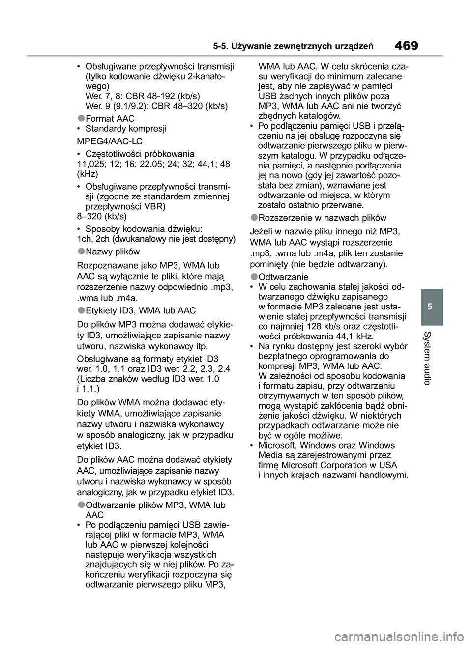 TOYOTA RAV4 2018  Instrukcja obsługi (in Polish) •  Obs∏ugiwane przep∏ywnoÊci transmisji
(tylko kodowanie dêwi´ku 2-kana∏o-
wego)
Wer. 7, 8: CBR 48-192 (kb/s)
Wer. 9 (9.1/9.2): CBR 48–320 (kb/s)
Fo r m a t   A AC
•  Standardy kompresj