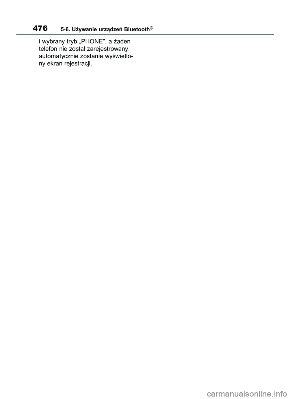 TOYOTA RAV4 2018  Instrukcja obsługi (in Polish) i wybrany tryb „PHONE”, a ˝aden
telefon nie zosta∏ zarejestrowany,
automatycznie zostanie wyÊwietlo-
ny ekran rejestracji.
4765-6. U˝ywanie urzàdzeƒ Bluetooth®
43 RAV4 OM42B34E  19/12/18  
