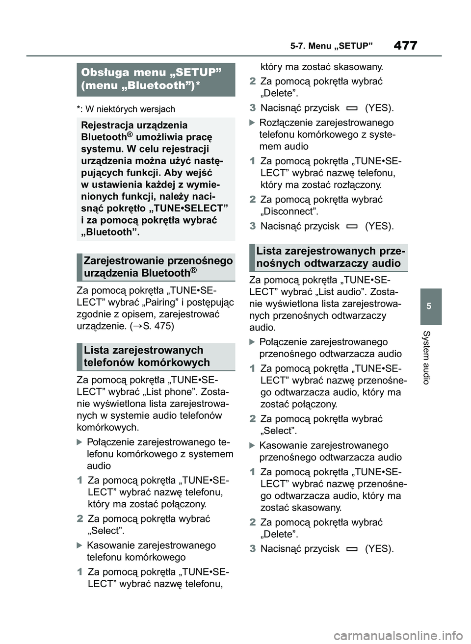 TOYOTA RAV4 2018  Instrukcja obsługi (in Polish) *: W niektórych wersjach
Za pomocà pokr´t∏a „TUNE•SE-
LECT” wybraç „Pairing” i post´pujàc
zgodnie z opisem, zarejestrowaç
urzàdzenie. (
S. 475)
Za pomocà pokr´t∏a „TUNE•SE