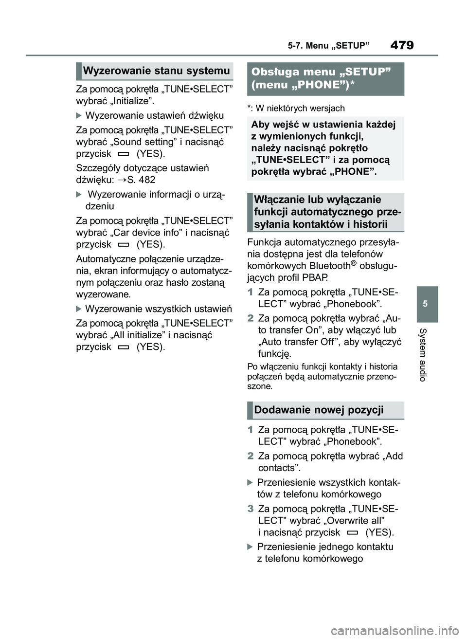 TOYOTA RAV4 2018  Instrukcja obsługi (in Polish) Za pomocà pokr´t∏a „TUNE•SELECT”
wybraç „Initialize”.
óWyzerowanie ustawieƒ dêwi´ku
Za pomocà pokr´t∏a „TUNE•SELECT”
wybraç „Sound setting” i nacisnàç
przycisk  (YE