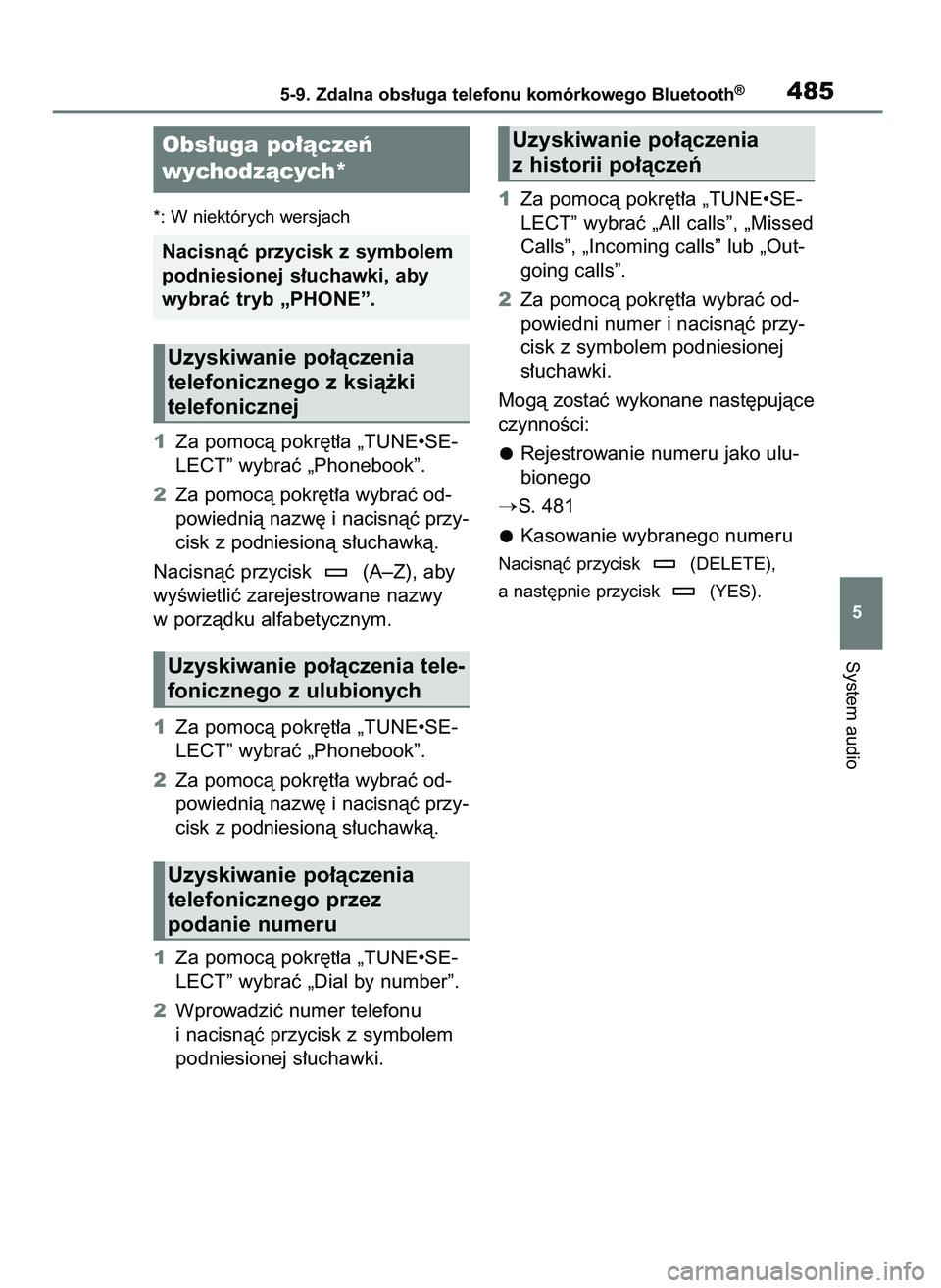 TOYOTA RAV4 2018  Instrukcja obsługi (in Polish) *: W niektórych wersjach
1Za pomocà pokr´t∏a „TUNE•SE-
LECT” wybraç „Phonebook”.
2Za pomocà pokr´t∏a wybraç od-
powiednià nazw´ i nacisnàç przy-
cisk z podniesionà s∏uchawk