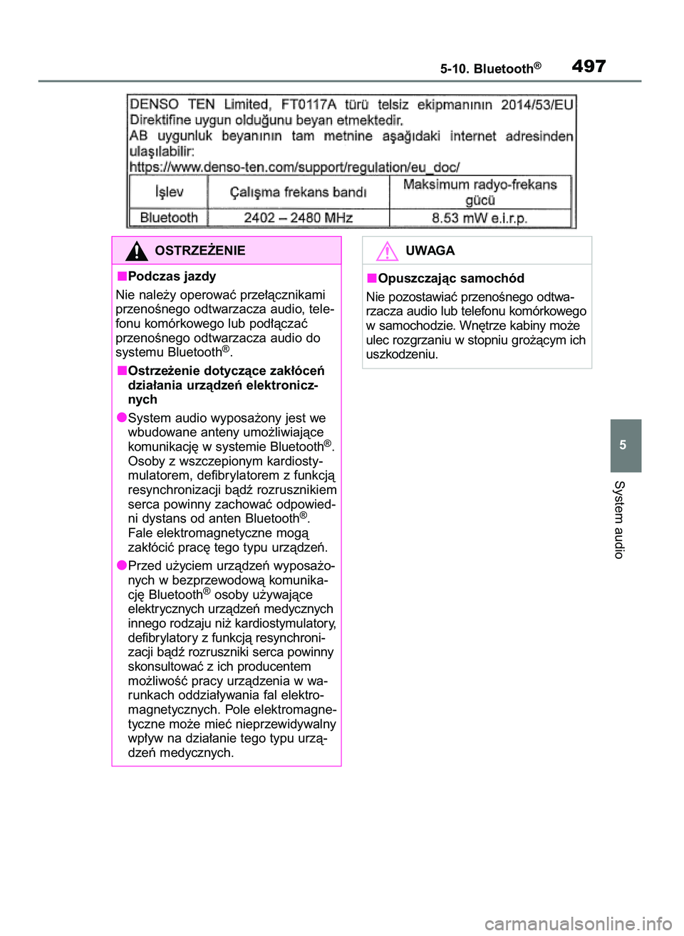 TOYOTA RAV4 2018  Instrukcja obsługi (in Polish) System audio
5-10. Bluetooth®497
5
OSTRZE˚ENIE
Podczas jazdy
Nie nale˝y operowaç prze∏àcznikami
przenoÊnego odtwarzacza audio, tele-
fonu komórkowego lub pod∏àczaç
przenoÊnego odtwarzacz