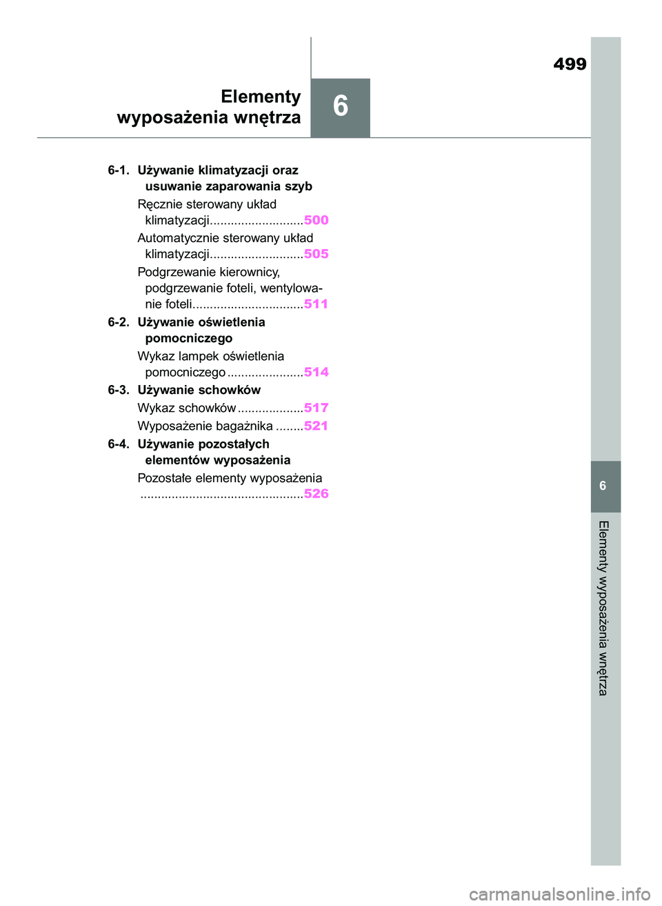 TOYOTA RAV4 2018  Instrukcja obsługi (in Polish) 499
6
6-1. U˝ywanie klimatyzacji oraz 
usuwanie zaparowania szyb
R´cznie sterowany uk∏ad 
klimatyzacji...........................500
Automatycznie sterowany uk∏ad 
klimatyzacji..................