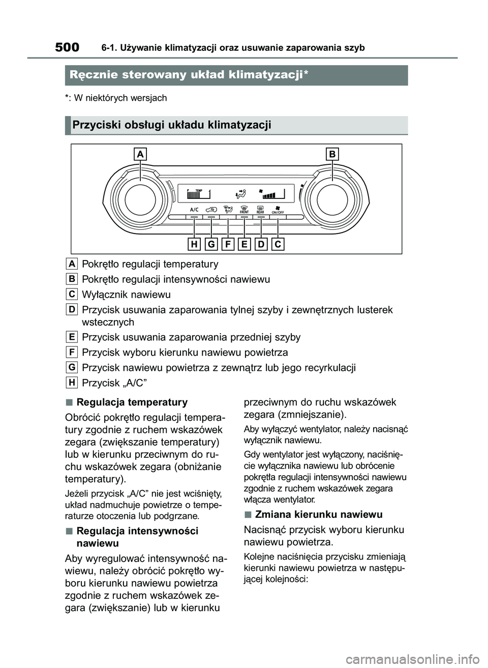 TOYOTA RAV4 2018  Instrukcja obsługi (in Polish) Regulacja temperatury
Obróciç pokr´t∏o regulacji tempera-
tury zgodnie z ruchem wskazówek
zegara (zwi´kszanie temperatury)
lub w kierunku przeciwnym do ru-
chu wskazówek zegara (obni˝anie
tem