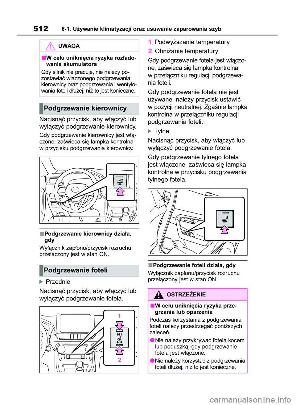 TOYOTA RAV4 2018  Instrukcja obsługi (in Polish) Nacisnàç przycisk, aby w∏àczyç lub
wy∏àczyç podgrzewanie kierownicy.
Gdy podgrzewanie kierownicy jest w∏à-
czone, zaÊwieca si´ lampka kontrolna
w przycisku podgrzewania kierownicy.
Podg