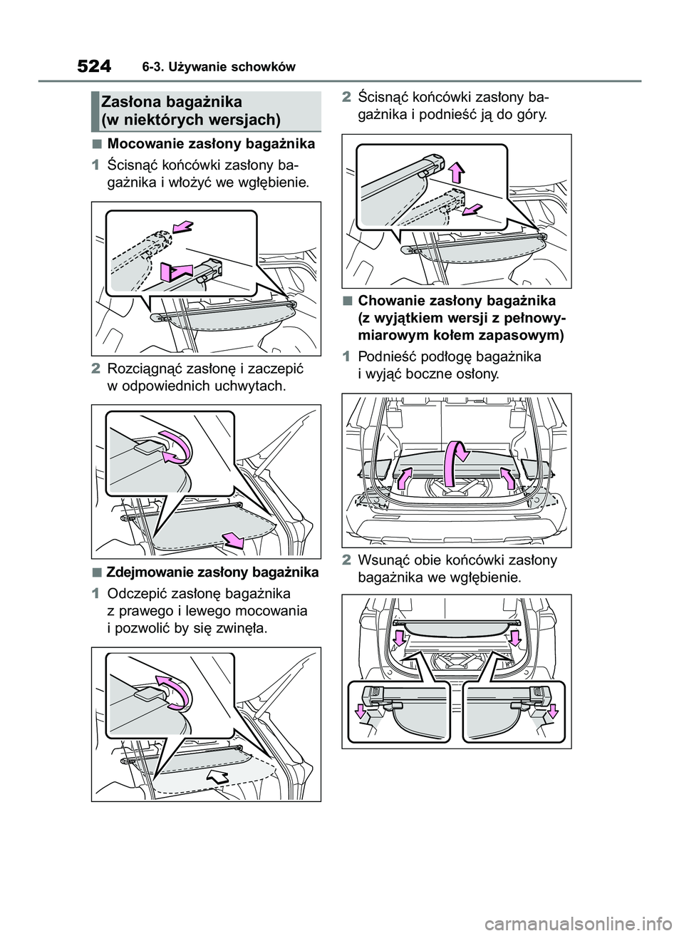 TOYOTA RAV4 2018  Instrukcja obsługi (in Polish) Mocowanie zas∏ony baga˝nika
1Âcisnàç koƒcówki zas∏ony ba-
ga˝nika i w∏o˝yç we wg∏´bienie.
2Rozciàgnàç zas∏on´ i zaczepiç
w odpowiednich uchwytach.
Zdejmowanie zas∏ony baga˝