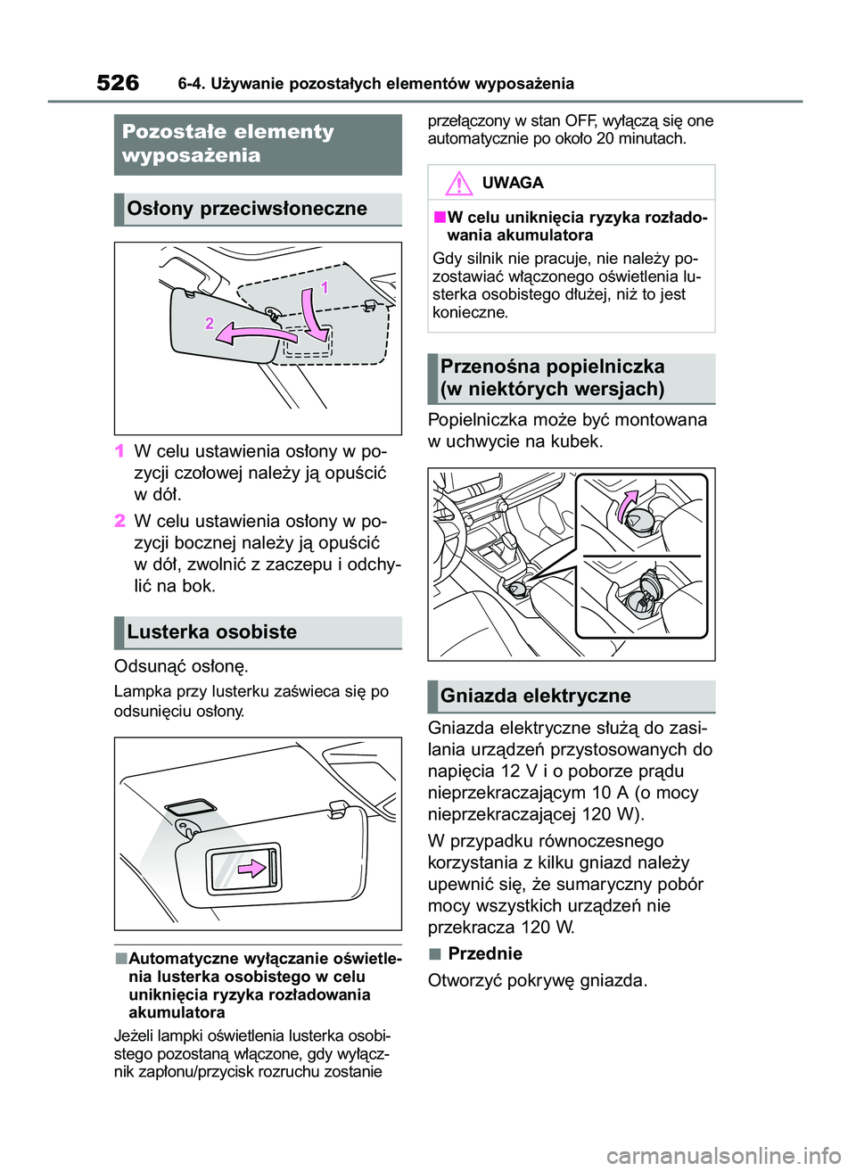 TOYOTA RAV4 2018  Instrukcja obsługi (in Polish) 1W celu ustawienia os∏ony w po-
zycji czo∏owej nale˝y jà opuÊciç
w dó∏.
2W celu ustawienia os∏ony w po-
zycji bocznej nale˝y jà opuÊciç
w dó∏, zwolniç z zaczepu i odchy-
liç na b