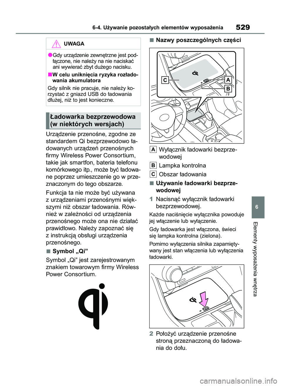 TOYOTA RAV4 2018  Instrukcja obsługi (in Polish) Urzàdzenie przenoÊne, zgodne ze
standardem Qi bezprzewodowo ∏a-
dowanych urzàdzeƒ przenoÊnych
firmy Wireless Power Consor tium,
takie jak smar tfon, bateria telefonu
komórkowego itp., mo˝e by