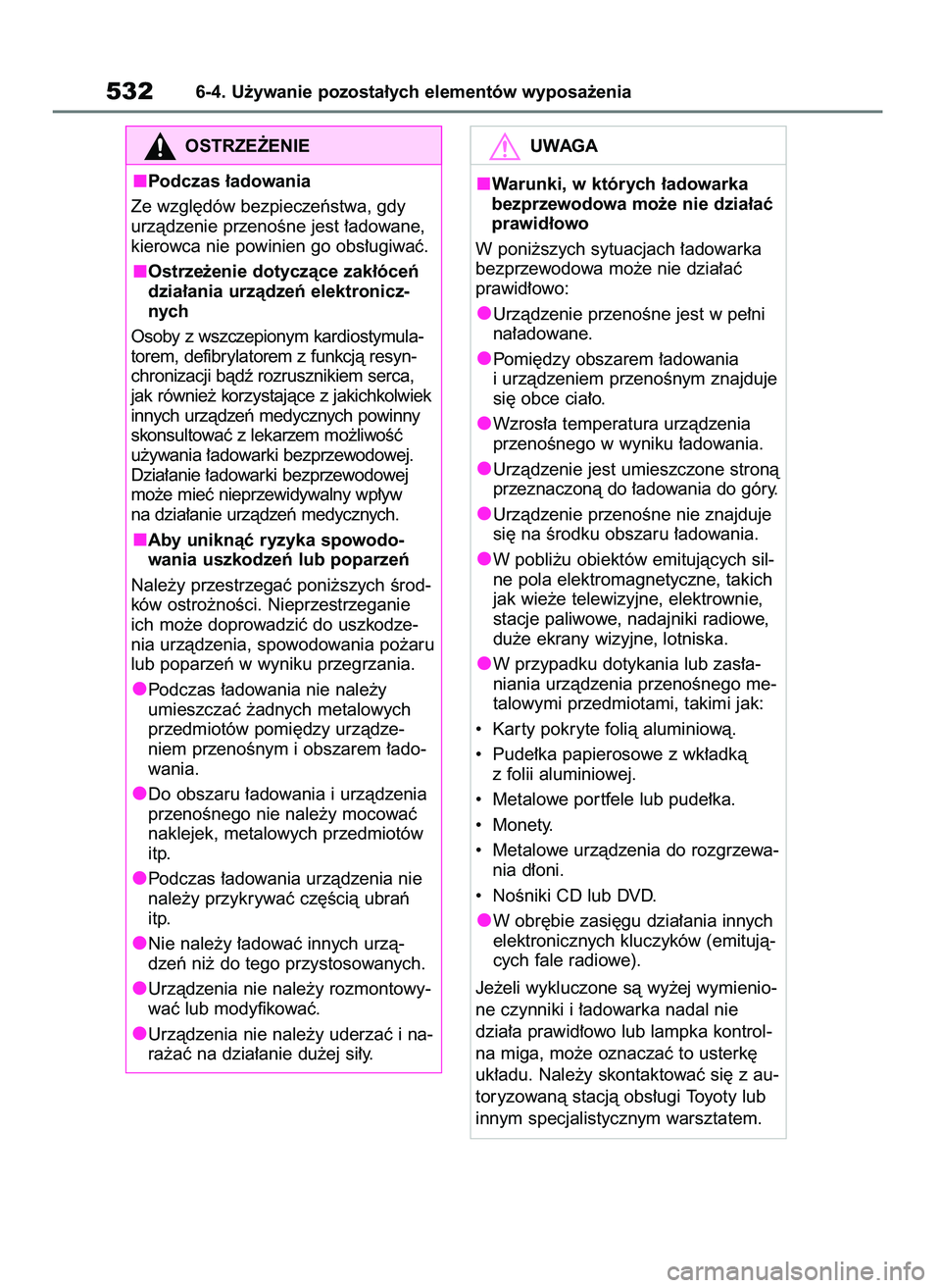 TOYOTA RAV4 2018  Instrukcja obsługi (in Polish) 5326-4. U˝ywanie pozosta∏ych elementów wyposa˝enia
OSTRZE˚ENIE
Podczas ∏adowania
Ze wzgl´dów bezpieczeƒstwa, gdy
urzàdzenie przenoÊne jest ∏adowane,
kierowca nie powinien go obs∏ugiwa
