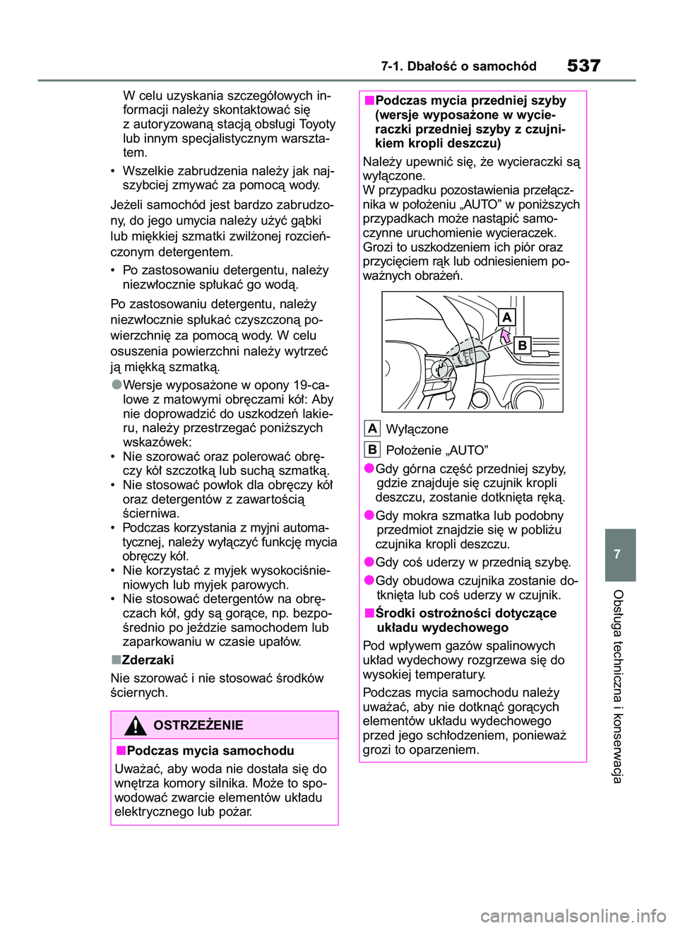 TOYOTA RAV4 2018  Instrukcja obsługi (in Polish) W celu uzyskania szczegó∏owych in-
formacji nale˝y skontaktowaç si´
z autoryzowanà stacjà obs∏ugi Toyoty
lub innym specjalistycznym warszta-
tem.
•  Wszelkie zabrudzenia nale˝y jak naj-
s